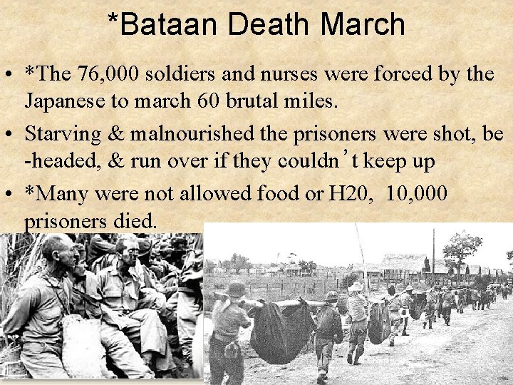 *Bataan Death March • *The 76, 000 soldiers and nurses were forced by the