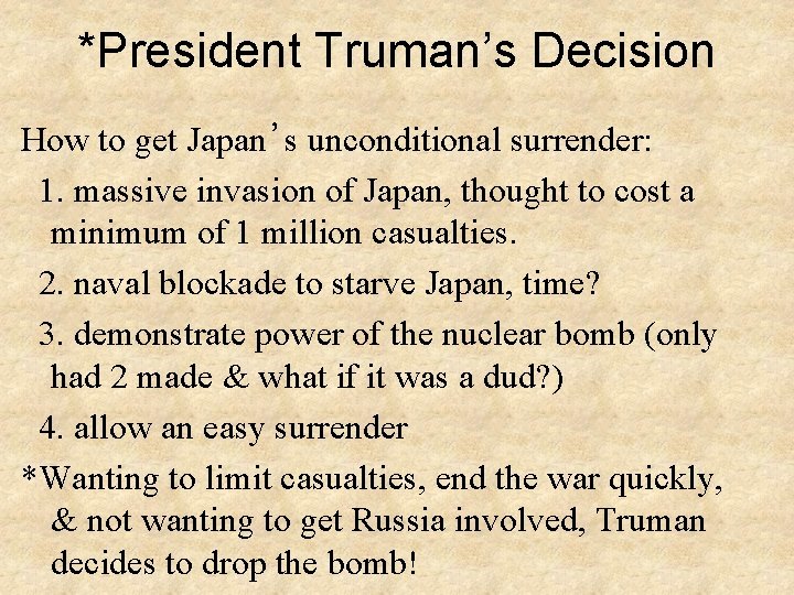 *President Truman’s Decision How to get Japan’s unconditional surrender: 1. massive invasion of Japan,