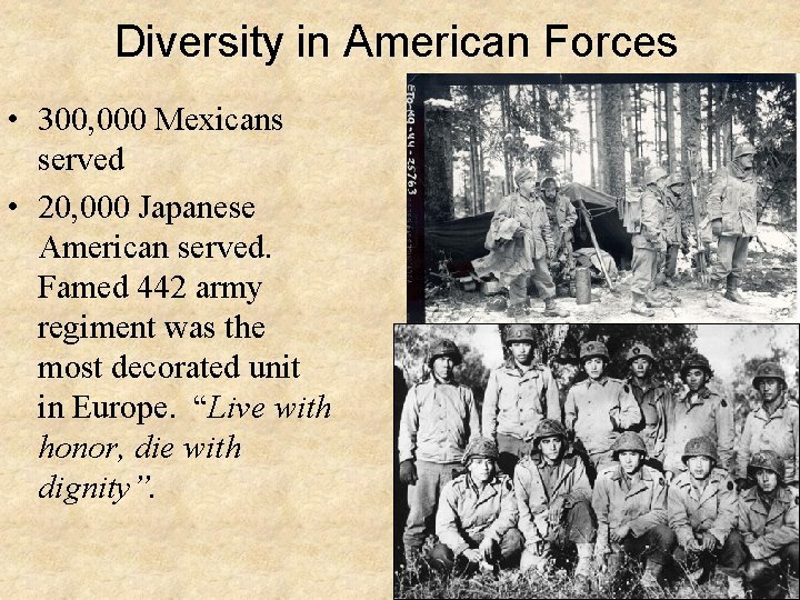 Diversity in American Forces • 300, 000 Mexicans served • 20, 000 Japanese American