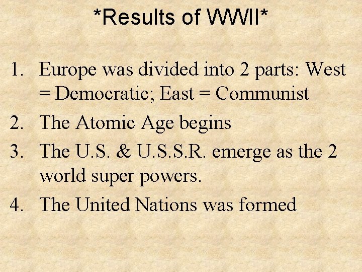 *Results of WWII* 1. Europe was divided into 2 parts: West = Democratic; East