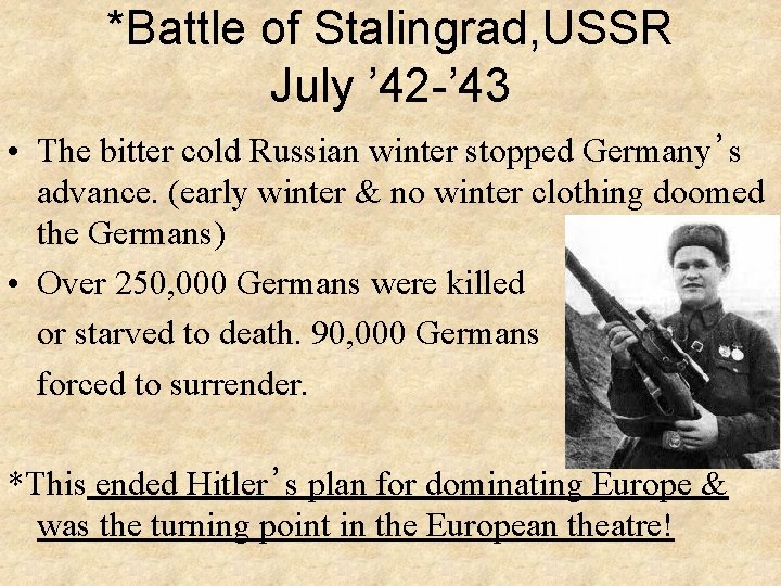 *Battle of Stalingrad, USSR July ’ 42 -’ 43 • The bitter cold Russian