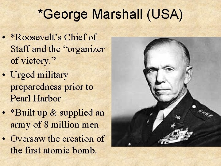 *George Marshall (USA) • *Roosevelt’s Chief of Staff and the “organizer of victory. ”