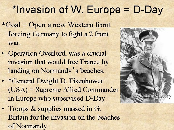 *Invasion of W. Europe = D-Day *Goal = Open a new Western front forcing