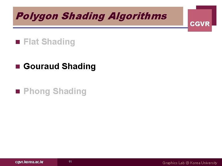 Polygon Shading Algorithms n Flat Shading n Gouraud Shading n Phong Shading cgvr. korea.