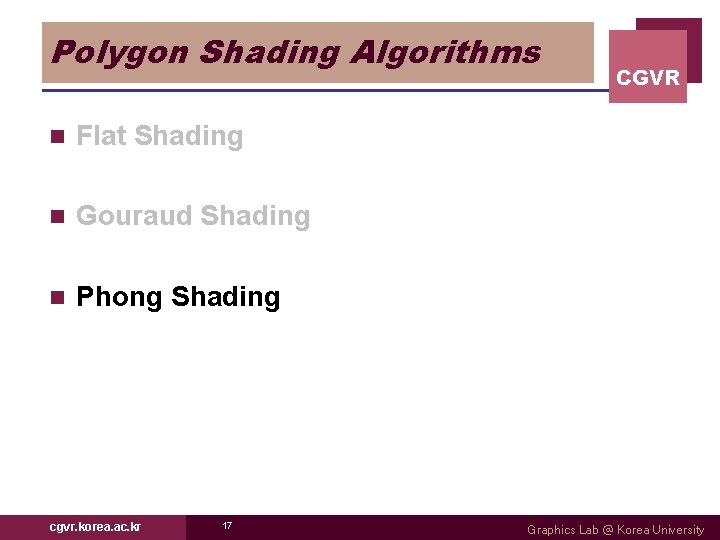 Polygon Shading Algorithms n Flat Shading n Gouraud Shading n Phong Shading cgvr. korea.