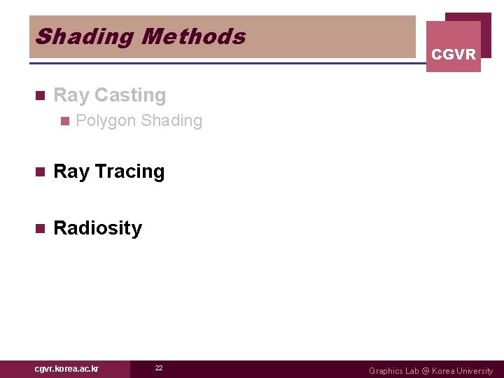 Shading Methods n CGVR Ray Casting n Polygon Shading n Ray Tracing n Radiosity