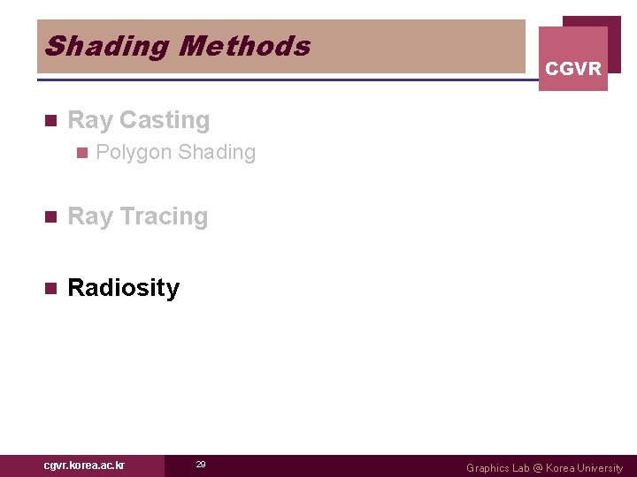 Shading Methods n CGVR Ray Casting n Polygon Shading n Ray Tracing n Radiosity