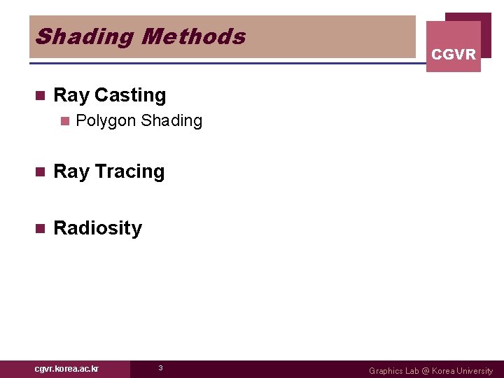 Shading Methods n CGVR Ray Casting n Polygon Shading n Ray Tracing n Radiosity