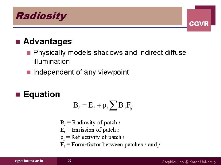 Radiosity n CGVR Advantages Physically models shadows and indirect diffuse illumination n Independent of