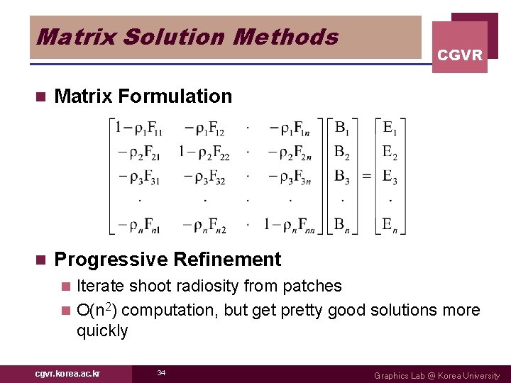 Matrix Solution Methods n Matrix Formulation n Progressive Refinement CGVR Iterate shoot radiosity from