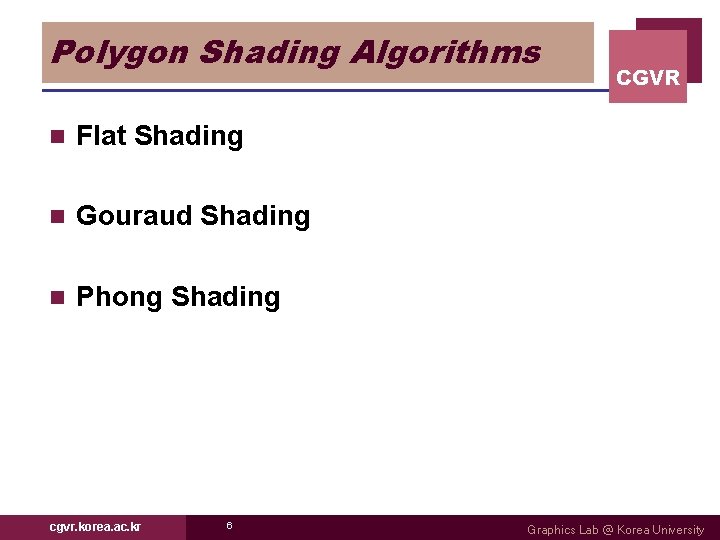 Polygon Shading Algorithms n Flat Shading n Gouraud Shading n Phong Shading cgvr. korea.