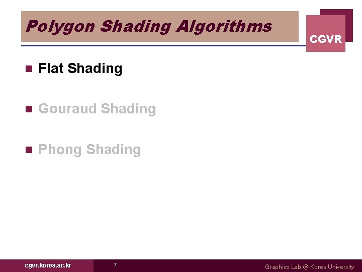 Polygon Shading Algorithms n Flat Shading n Gouraud Shading n Phong Shading cgvr. korea.