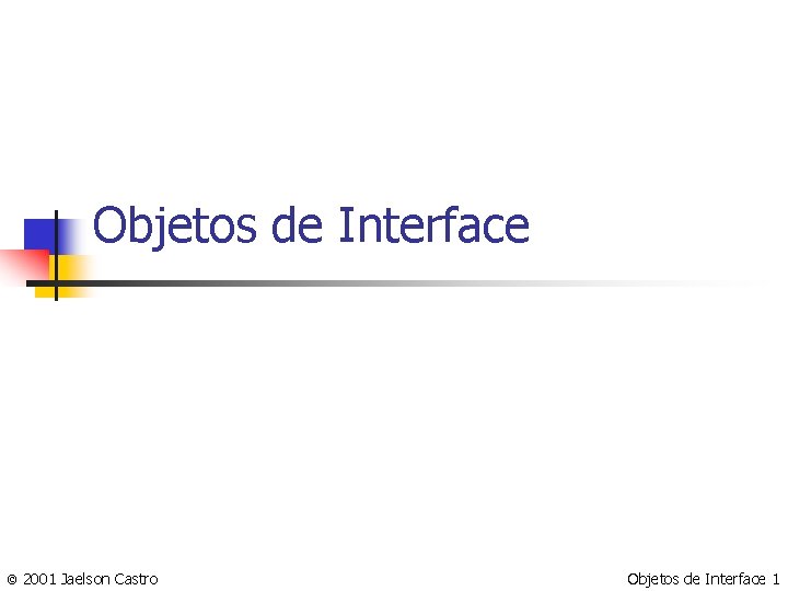 Objetos de Interface © 2001 Jaelson Castro Objetos de Interface 1 