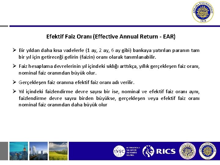 Efektif Faiz Oranı (Effective Annual Return - EAR) Ø Bir yıldan daha kısa vadelerle