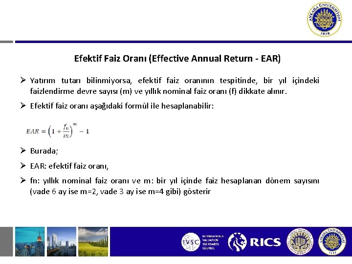 Efektif Faiz Oranı (Effective Annual Return - EAR) Ø Yatırım tutarı bilinmiyorsa, efektif faiz