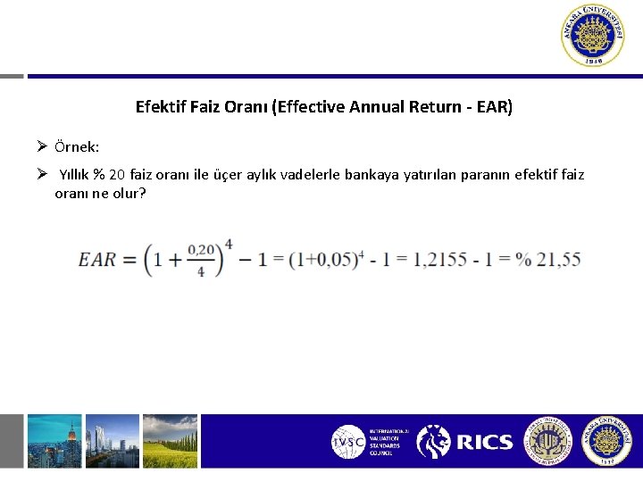 Efektif Faiz Oranı (Effective Annual Return - EAR) Ø Örnek: Ø Yıllık % 20