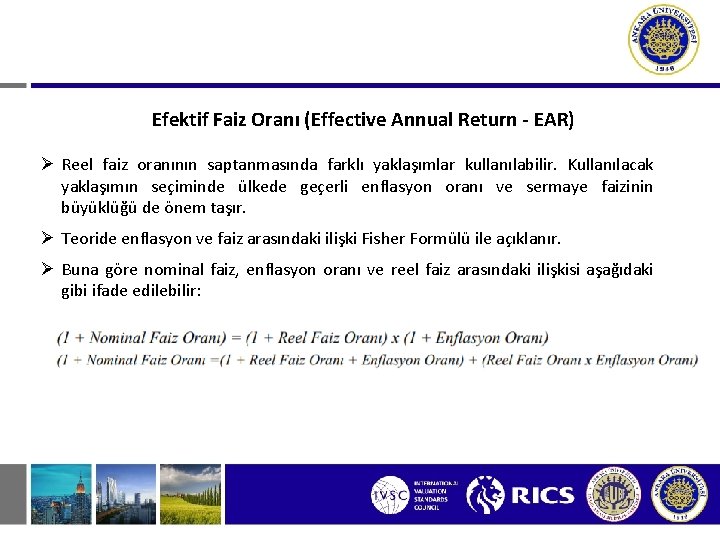 Efektif Faiz Oranı (Effective Annual Return - EAR) Ø Reel faiz oranının saptanmasında farklı