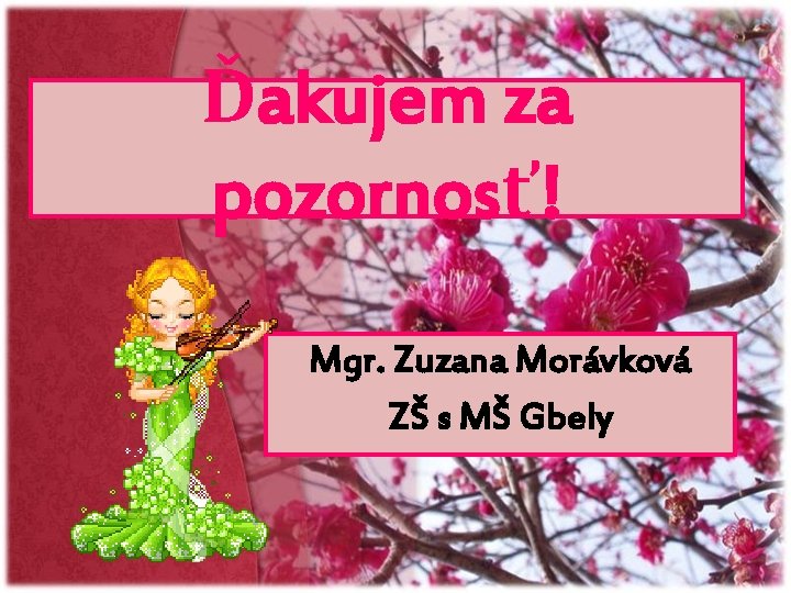 Ďakujem za pozornosť! Mgr. Zuzana Morávková ZŠ s MŠ Gbely 