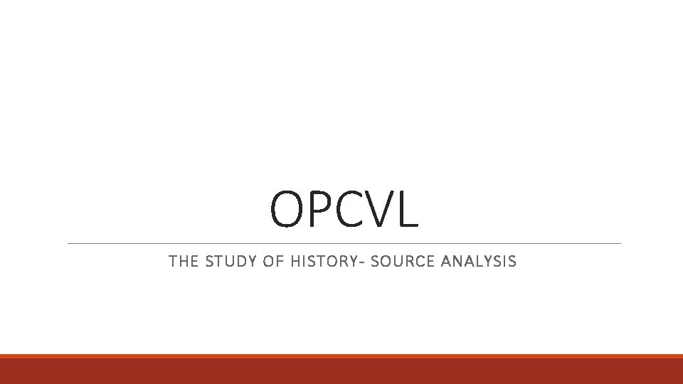 OPCVL THE STUDY OF HISTORY- SOURCE ANALYSIS 