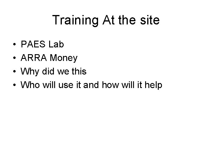 Training At the site • • PAES Lab ARRA Money Why did we this Training At the site • • PAES Lab ARRA Money Why did we this