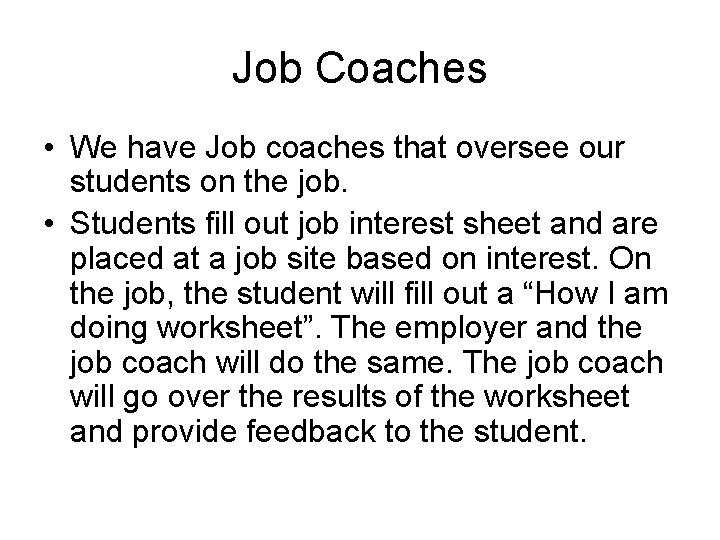 Job Coaches • We have Job coaches that oversee our students on the job. Job Coaches • We have Job coaches that oversee our students on the job.