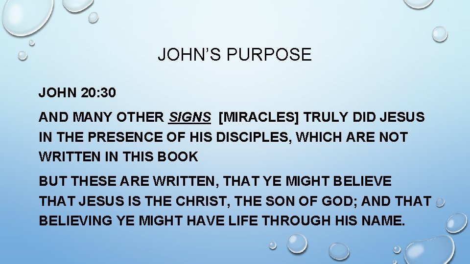 JOHN’S PURPOSE JOHN 20: 30 AND MANY OTHER SIGNS [MIRACLES] TRULY DID JESUS IN