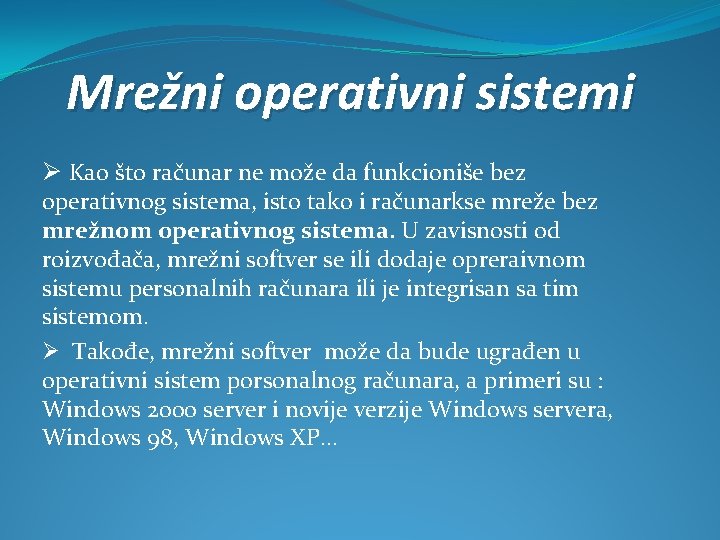 Mrežni operativni sistemi Ø Kao što računar ne može da funkcioniše bez operativnog sistema,