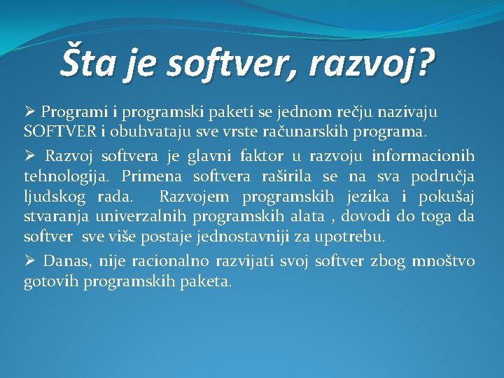 Šta je softver, razvoj? Ø Programi i programski paketi se jednom rečju nazivaju SOFTVER