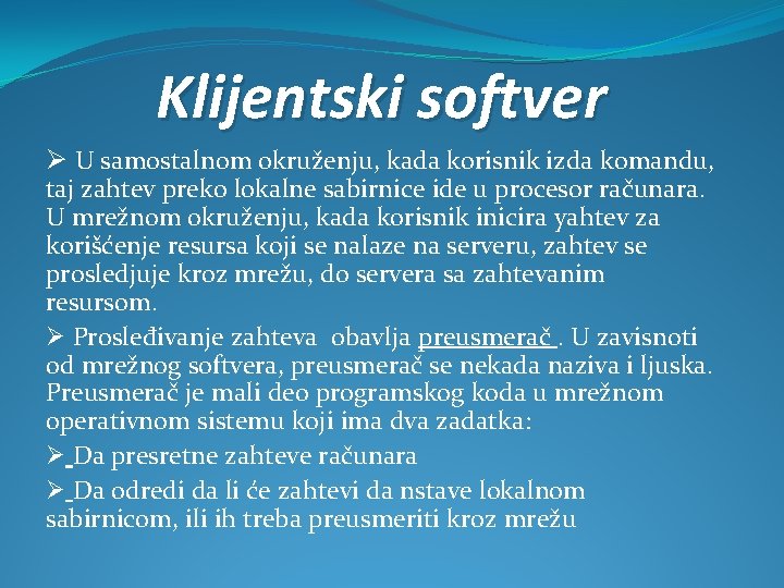 Klijentski softver Ø U samostalnom okruženju, kada korisnik izda komandu, taj zahtev preko lokalne