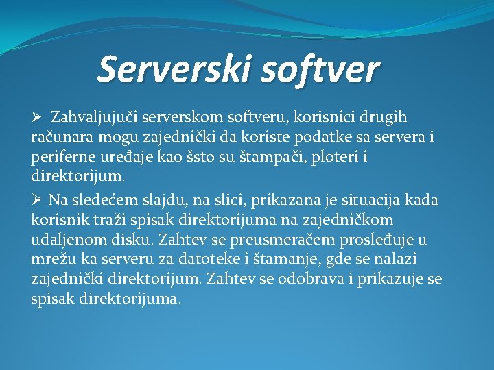 Serverski softver Ø Zahvaljujuči serverskom softveru, korisnici drugih računara mogu zajednički da koriste podatke
