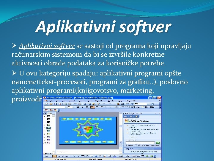 Aplikativni softver Ø Aplikativni softver se sastoji od programa koji upravljaju računarskim sistemom da