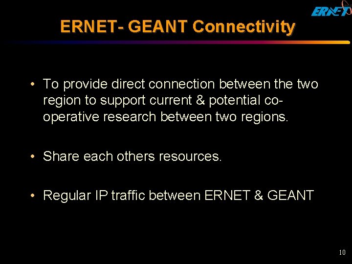 ERNET- GEANT Connectivity • To provide direct connection between the two region to support