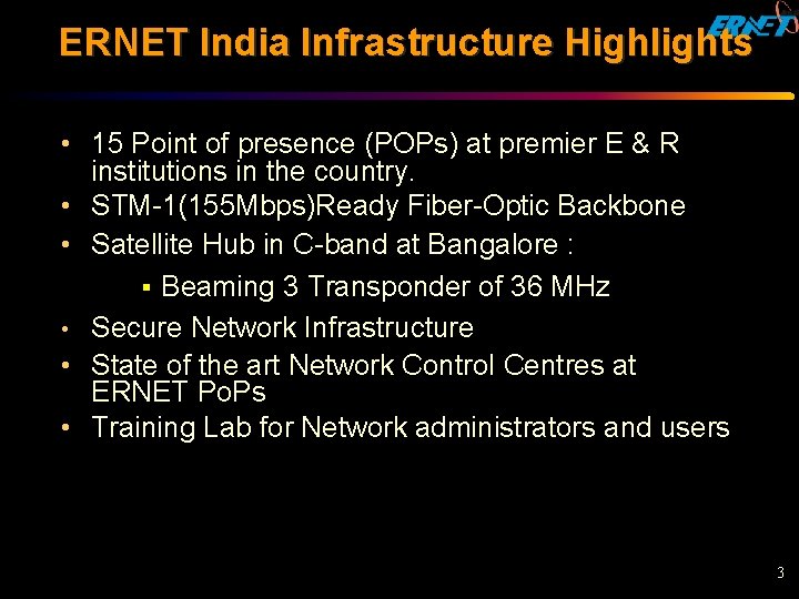 ERNET India Infrastructure Highlights • 15 Point of presence (POPs) at premier E &