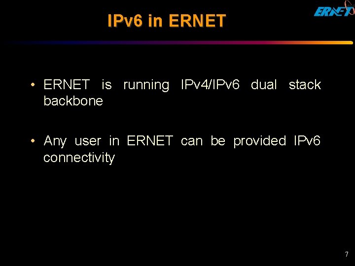 IPv 6 in ERNET • ERNET is running IPv 4/IPv 6 dual stack backbone