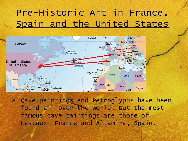 Pre-Historic Art in France, Spain and the United States Ø Cave paintings and Petroglyphs