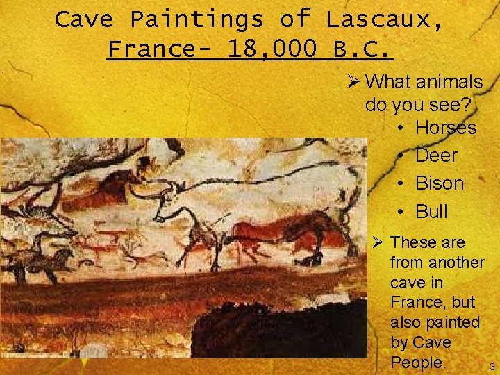 Cave Paintings of Lascaux, France- 18, 000 B. C. Ø What animals do you