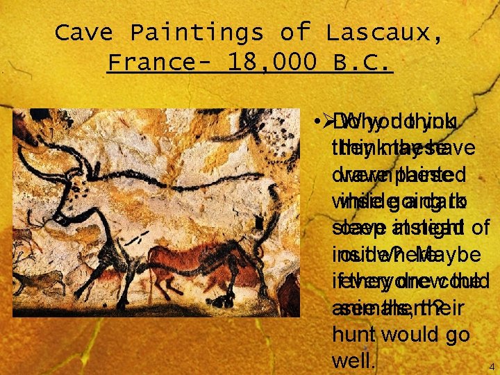 Cave Paintings of Lascaux, France- 18, 000 B. C. • ØDo Why you dothink