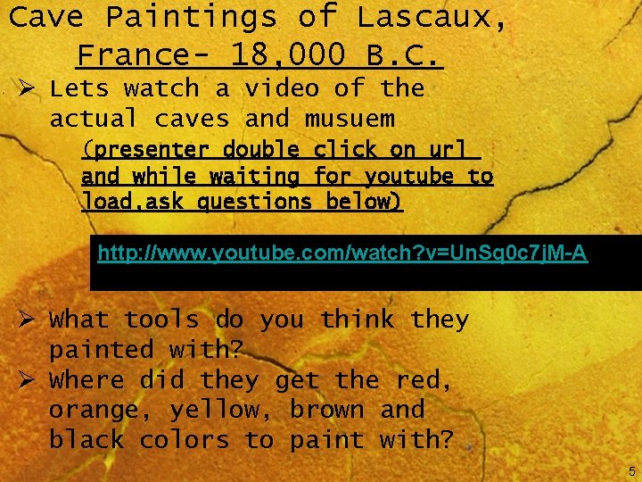 Cave Paintings of Lascaux, France- 18, 000 B. C. Ø Lets watch a video