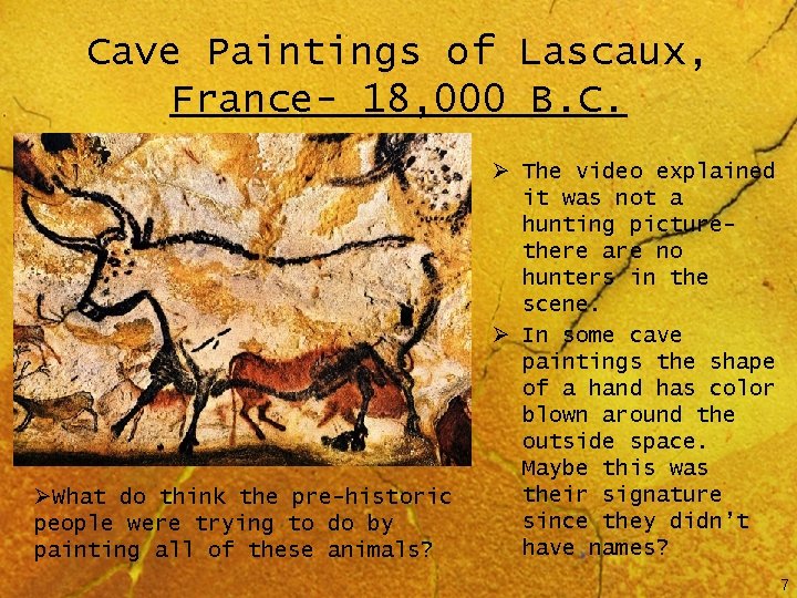 Cave Paintings of Lascaux, France- 18, 000 B. C. ØWhat do think the pre-historic