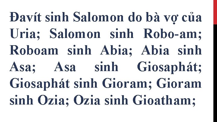 Ðavít sinh Salomon do bà vợ của Uria; Salomon sinh Robo-am; Roboam sinh Abia;