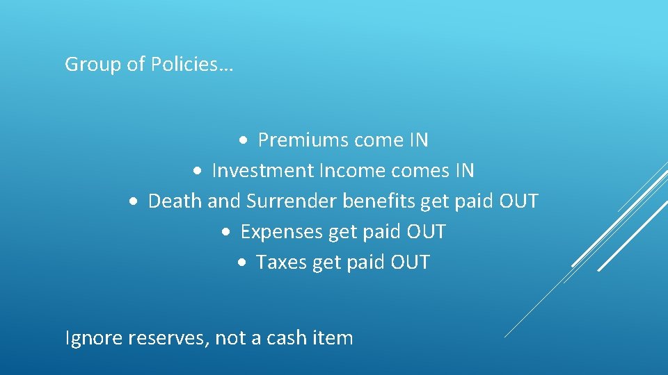 Group of Policies… Premiums come IN Investment Incomes IN Death and Surrender benefits get