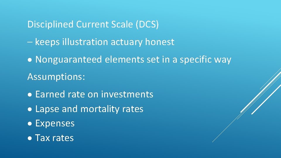 Disciplined Current Scale (DCS) – keeps illustration actuary honest Nonguaranteed elements set in a