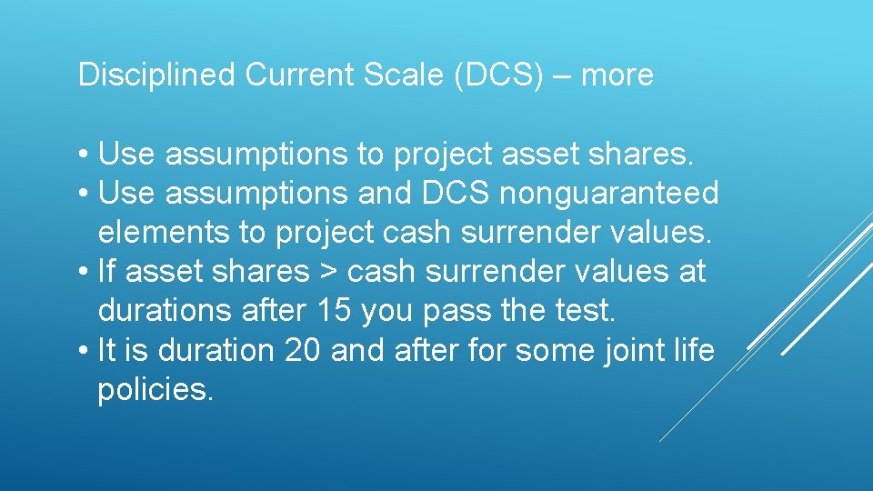 Disciplined Current Scale (DCS) – more • Use assumptions to project asset shares. •