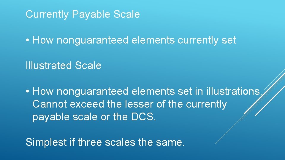 Currently Payable Scale • How nonguaranteed elements currently set Illustrated Scale • How nonguaranteed