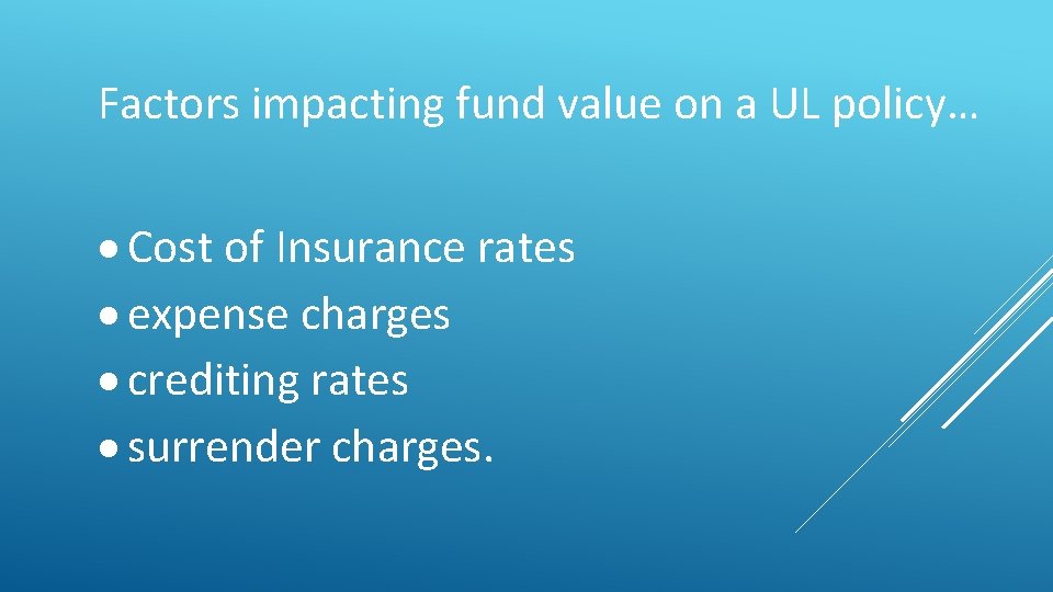 Factors impacting fund value on a UL policy… Cost of Insurance rates expense charges