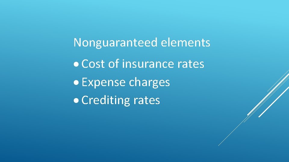 Nonguaranteed elements Cost of insurance rates Expense charges Crediting rates 
