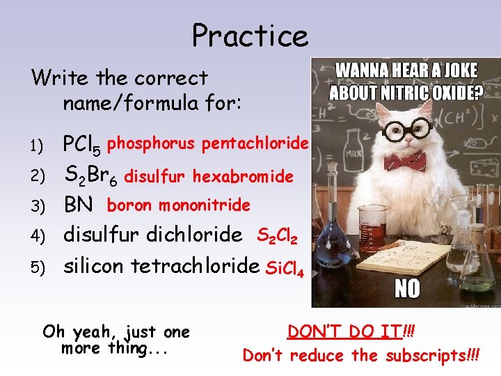 Practice Write the correct name/formula for: 4) PCl 5 phosphorus pentachloride S 2 Br