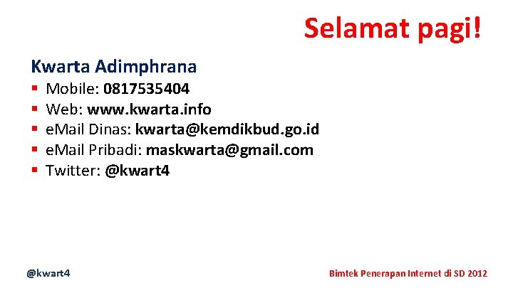 Selamat pagi! Kwarta Adimphrana § § § Mobile: 0817535404 Web: www. kwarta. info e.