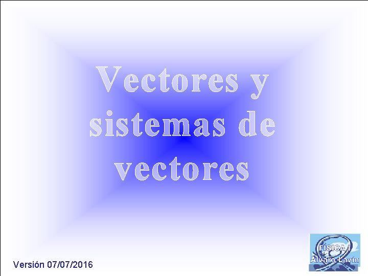 Vectores y sistemas de vectores Versión 07/07/2016 