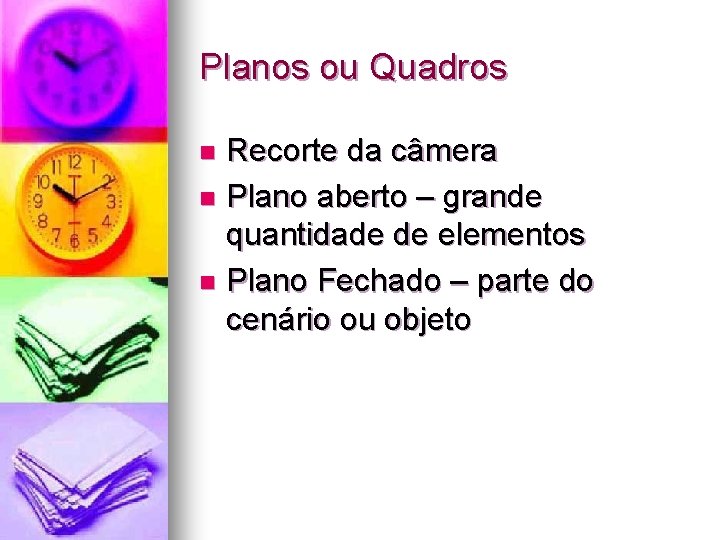 Planos ou Quadros Recorte da câmera n Plano aberto – grande quantidade de elementos